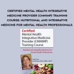 Certified Mental Health Integrative Medicine Provider (CMHIMP) Training Course: Nutritional and Integrative Medicine for Mental Health Professionals – Leslie Korn