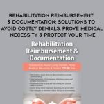 Rehabilitation Reimbursement & Documentation: Solutions to Avoid Costly Denials, Prove Medical Necessity & Protect YOUR Time – Megan Reavis