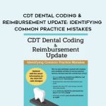 CDT Dental Coding & Reimbursement Update: Identifying Common Practice Mistakes – Paul Bornstein