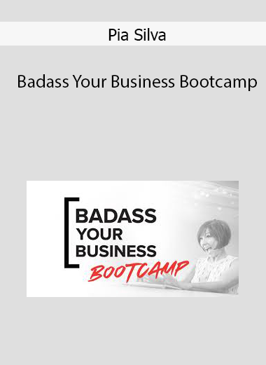 Pia Silva – Badass Your Business Bootcamp