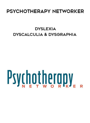 Psychotherapy Networker – Dyslexia, Dyscalculia & Dysgraphia
