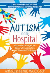 Autism in the Hospital: Supportive Strategies for Sensory, Communication and Behavioral Challenges – Susan Hamre