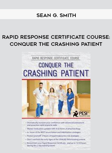 Rapid Response Certificate Course: Conquer the Crashing Patient – Sean G. Smith