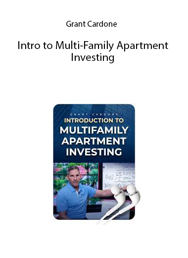 Grant Cardone – Intro to Multi-Family Apartment Investing