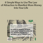 8 Simple Ways to Use The Law of Attraction to Manifest More Money Into Your Life