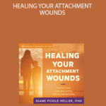 Diane Poole Heller - HEALING YOUR ATTACHMENT WOUNDS