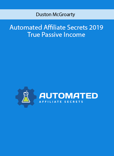 Automated Affiliate Secrets 2019 True Passive Income by Duston McGroarty