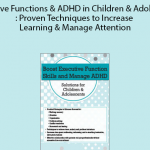 Executive Functions & ADHD in Children & Adolescents: Proven Techniques to Increase Learning & Manage Attention by Cindy Goldrich