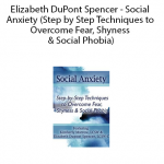 "Kimberly Morrow - Elizabeth DuPont Spencer - Social Anxiety (Step by Step Techniques to Overcome Fear, Shyness & Social Phobia)"