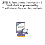 LEVEL II: Assessment, Intervention & Co-Morbidities presented by The Gottman Relationship Institute by John M. Gottman, Julie Schwartz Gottman
