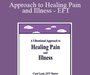 Carol Look - Approach to Healing Pain and Illness - EFT