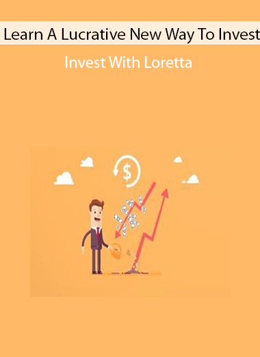 Learn A Lucrative New Way To Invest - Invest With Loretta