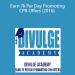 Divulge Academy – Earn 7k Per Day Promoting CPA Offers (2016)