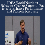 IDEA World Nutrition and Behavior Change Summit - Eat to Win-Enhance Performance and Promote Recovery