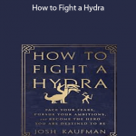 Josh Kaufman - How to Fight a Hydra
