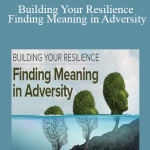 Molly Birkholm - Building Your Resilience Finding Meaning in Adversity