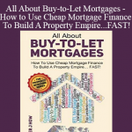 Peter J. How - All About Buy-to-Let Mortgages - How to Use Cheap Mortgage Finance To Build A Property Empire...FAST!