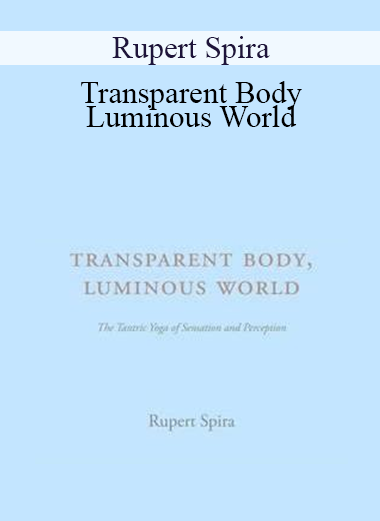 Rupert Spira - Transparent Body - Luminous World