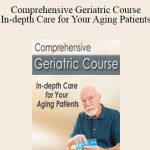 Steven Atkinson - Comprehensive Geriatric Course - In-depth Care for Your Aging Patients