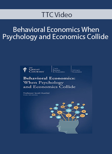 TTC Video – Behavioral Economics: When Psychology and Economics Collide