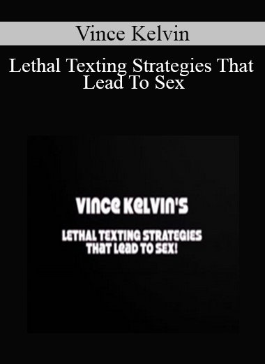 Vince Kelvin - Lethal Texting Strategies That Lead To Sex
