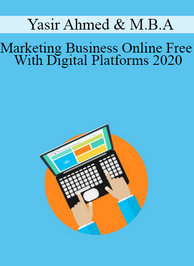 Yasir Ahmed & M.B.A - Marketing Business Online Free With Digital Platforms 2020