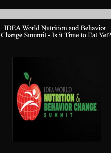 IDEA World Nutrition and Behavior Change Summit - Is it Time to Eat Yet?