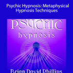 Brian David Phillips - Psychic Hypnosis: Metaphysical Hypnosis Techniques