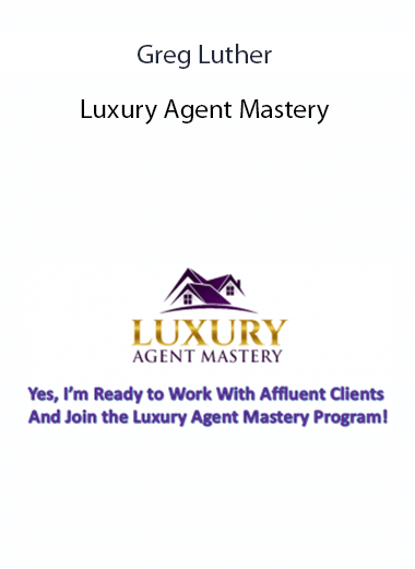 Greg Luther - Luxury Agent Mastery