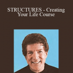 Robert Fritz - STRUCTURES - Creating Your Life Course