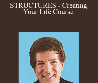Robert Fritz - STRUCTURES - Creating Your Life Course