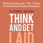 Dominic Mann - Think and Get Laid - The 11 Keys to Unlocking Female Attraction