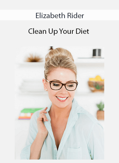 Elizabeth Rider - Clean Up Your Diet