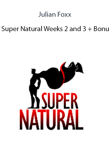 Julian Foxx - Super Natural Weeks 2 and 3 + Bonus