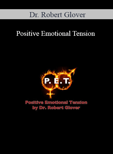 Dr. Robert Glover – Positive Emotional Tension