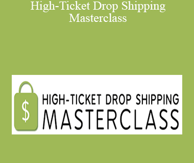 High-Ticket Drop Shipping Masterclass by Trevor Fenner