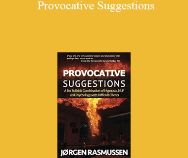 Jørgen Rasmussen – Provocative Suggestions: A No Bullshit Combination of Hypnosis. NLP and Psychology with Difcult Clients