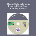 Richard Bandler-(Deeper State.Determined Resolved.Slow Down.Soothing Anxiety)