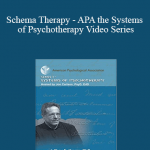 Jeffrey E. Young PhD - Schema Therapy - APA the Systems of Psychotherapy Video Series