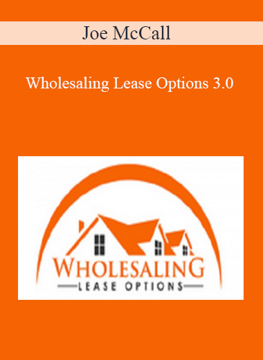 Joe McCall – Wholesaling Lease Options 3.0