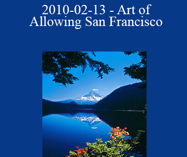 Abraham Hicks - 2010-02-13 - Art of Allowing San Francisco