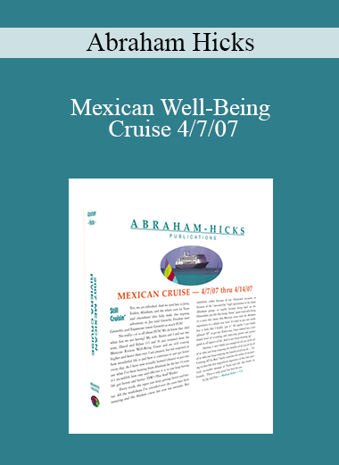Abraham Hicks - Mexican Well-Being Cruise 4/7/07
