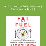 Joseph Mercola - Fat for Fuel: A Revolutionary Diet (Audiobook)
