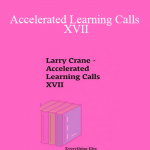 Larry Crane - Accelerated Learning Calls XVII