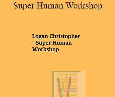 Logan Christopher - Super Human Workshop