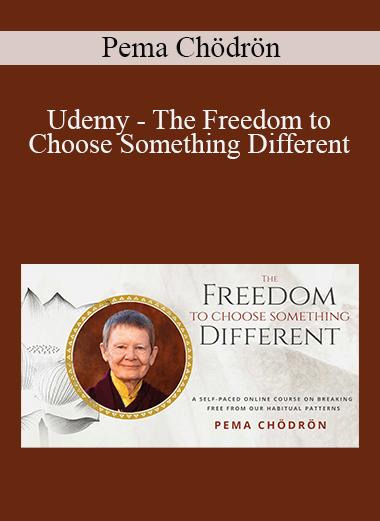 Pema Chödrön - Udemy - The Freedom to Choose Something Different