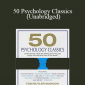 Tom Butler Bowdon - 50 Psychology Classics (Unabridged)