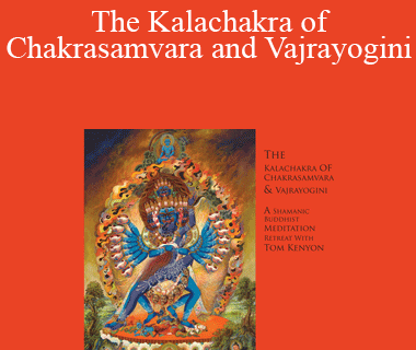 Tom Kenyon - The Kalachakra of Chakrasamvara and Vajrayogini