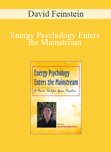 David Feinstein – Energy Psychology Enters the Mainstream: A Power Tool for Your Practice