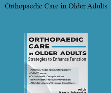 Amy B. Harris - Orthopaedic Care in Older Adults: Strategies to Enhance Function